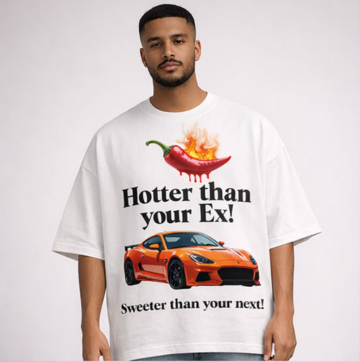 Hotter Than Your Ex, Sweeter Than Your Next Oversized Tee