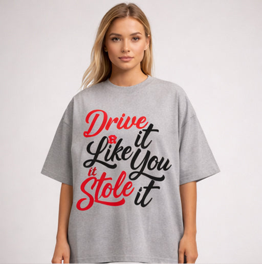 Drive It Like You Stole It Oversized Tee